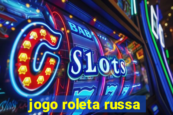 jogo roleta russa